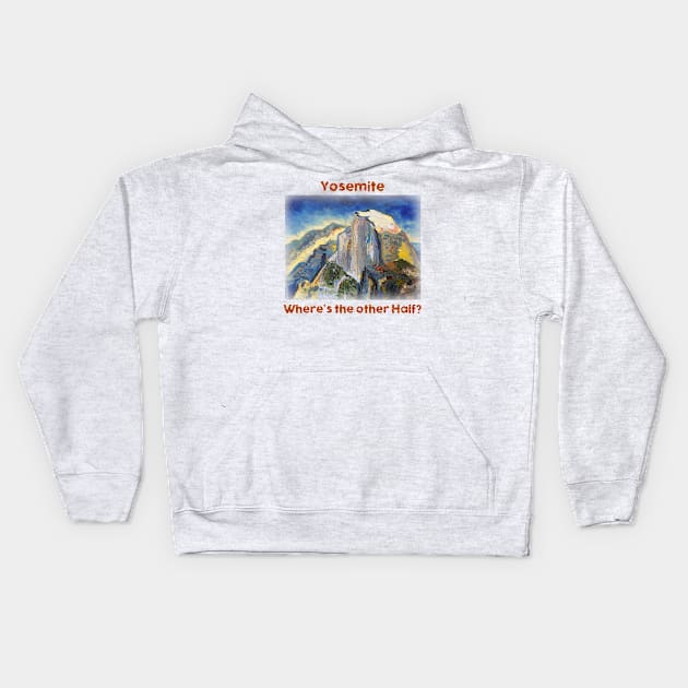 Yosemite Half Dome Where's the Other Half Kids Hoodie by natureguided